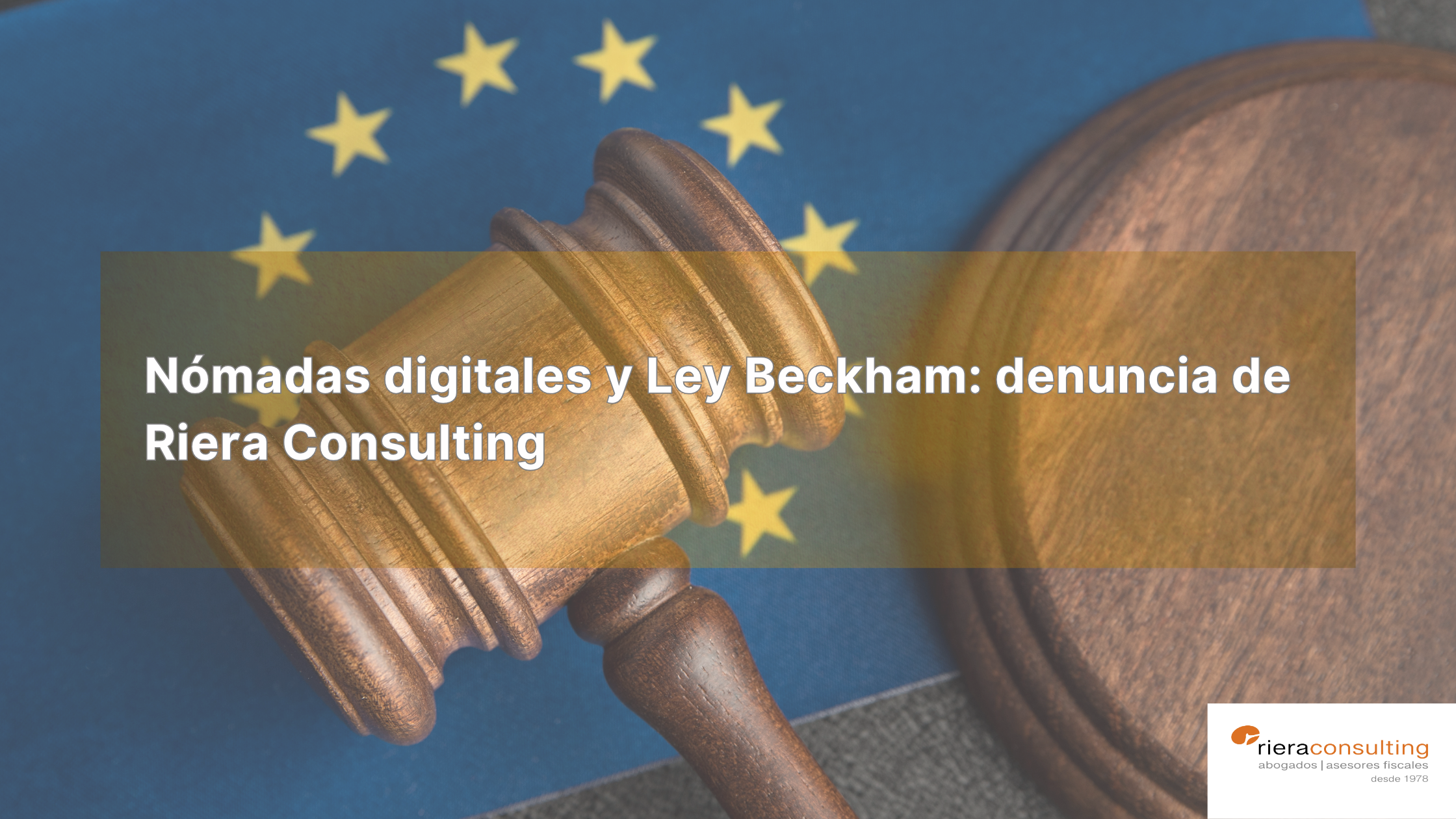 Riera Consulting impulsa una denuncia ante la UE por la fiscalidad aplicada a los nómadas digitales en España y los emprendedores internacionales.